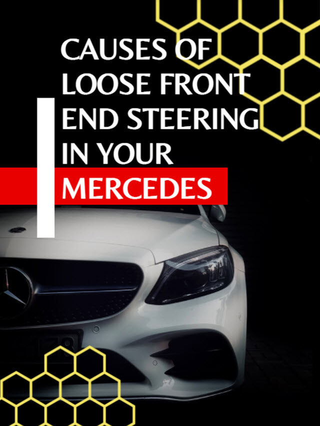Causes of Loose Front End Steering in Your Mercedes